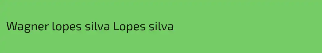 Wagner lopes silva Lopes silva